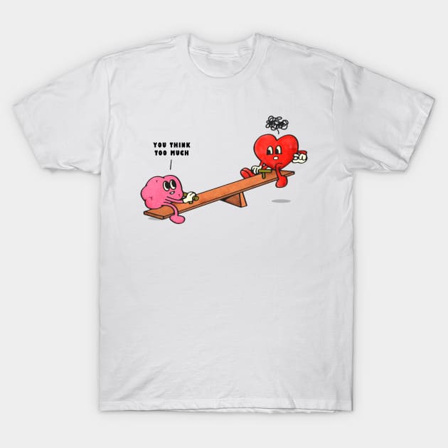 You think too much T-Shirt by BOO